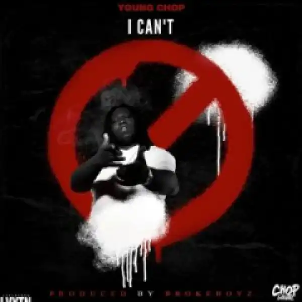 Young Chop - I Can’t